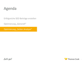 Agenda
Erfolgreiche SEO Beiträge erstellen
Optimierung „Generell“
Optimierung „Seiten Analyse“

7

 