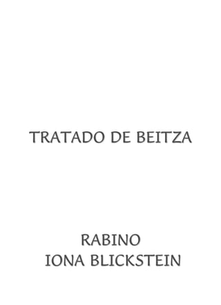TRATADO DE BEITZA

RABINO
IONA BLICKSTEIN

 