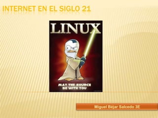 Internet en el siglo 21 Miguel Béjar Salcedo 3E 