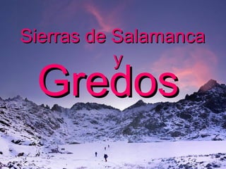 GredosGredos
Sierras de SalamancaSierras de Salamanca
yy
 
