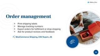 @Beka_Rice
Order management
￮ Print shipping labels
￮ Manage tracking numbers
￮ Export orders for fulﬁllment or drop shipping
￮ Ask for product reviews and feedback
🔍 WooCommerce Shipping, CSV Export, Jilt
34
 