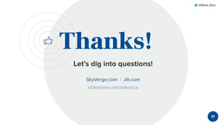 @Beka_Rice
37
Thanks!
Let’s dig into questions!
SkyVerge.com | Jilt.com
slideshare.net/bekarice
37
 