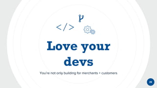 You’re not only building for merchants + customers
25
</>
 
