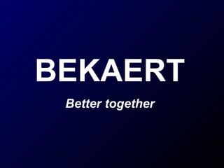 BEKAERT Better together 
