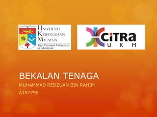 BEKALAN TENAGA
MUHAMMAD REDZUAN BIN RAHIM
A157758
 