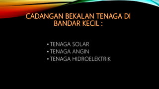 • TENAGA SOLAR
• TENAGA ANGIN
• TENAGA HIDROELEKTRIK
 