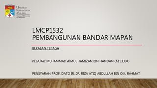 LMCP1532
PEMBANGUNAN BANDAR MAPAN
BEKALAN TENAGA
PELAJAR: MUHAMMAD AIMUL HAMIZAN BIN HAMDAN (A153394)
PENSYARAH: PROF. DATO IR. DR. RIZA ATIQ ABDULLAH BIN O.K. RAHMAT
 