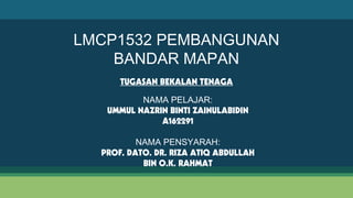 LMCP1532 PEMBANGUNAN
BANDAR MAPAN
TUGASAN BEKALAN TENAGA
NAMA PELAJAR:
UMMUL NAZRIN BINTI ZAINULABIDIN
A162291
NAMA PENSYARAH:
PROF. DATO. DR. RIZA ATIQ ABDULLAH
BIN O.K. RAHMAT
 