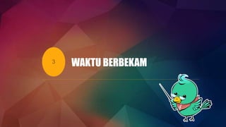 3 WAKTU BERBEKAM
 