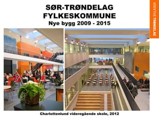 SØR-TRØNDELAG
FYLKESKOMMUNE
Nye bygg 2009 - 2015

Charlottenlund videregående skole, 2012

 
