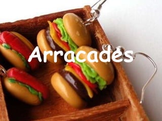 Arracades
 