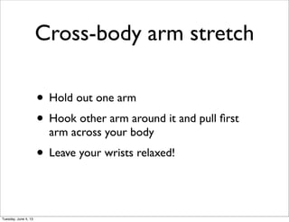 Shoulderblades stretch
• Hold hands ﬂat
• Extend hands all the way out, at your sides
• Rotate arms in small circles, keep...