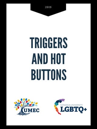 2019
TRIGGERS
AND HOT
BUTTONS
North East Blcok
Gonzaga University
 