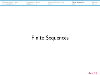 Disjoint Union Types Enumeratioin Types Natural Number Type Finite Sequences Id-type
Finite Sequences
32 / 41
 