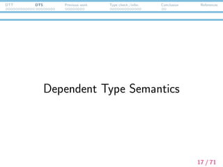 DTT DTS Previous work Type check./infer. Conclusion References
E-type anaphora: Ranta (1994)
(1) A man entered. He whistled.







u:



x:entity
man(x)
enter(x)



whistle( π1(u) )







Note:
x:A
B
is a type for pairs of A and B[x].
18 / 71
 
