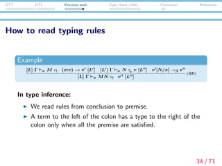 DTT DTS Previous work Type check./infer. Conclusion References
Type checking/inference algorithm in
DTS
35 / 71
 