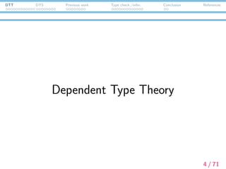 DTT DTS Previous work Type check./infer. Conclusion References
Dependent Type Theory
4 / 71
 