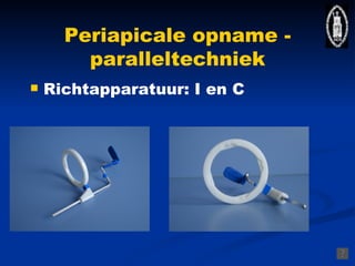 Periapicale opname - paralleltechniek ,[object Object]