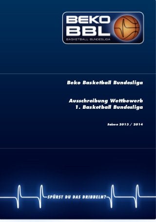 | 1
Beko Basketball Bundesliga
Ausschreibung Wettbewerb
1. Basketball Bundesliga
Saison 2013 / 2014
 