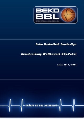 | 1
Beko Basketball Bundesliga
Ausschreibung Wettbewerb BBL-Pokal
Saison 2013 / 2014
 