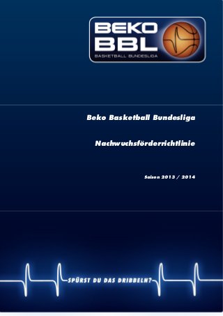 | 1
Beko Basketball Bundesliga
Nachwuchsförderrichtlinie
Saison 2013 / 2014
 