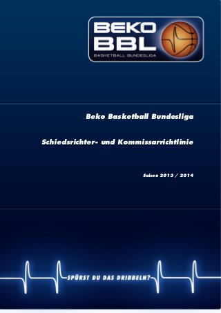 | 1
Beko Basketball Bundesliga
Schiedsrichter- und Kommissarrichtlinie
Saison 2013 / 2014
 