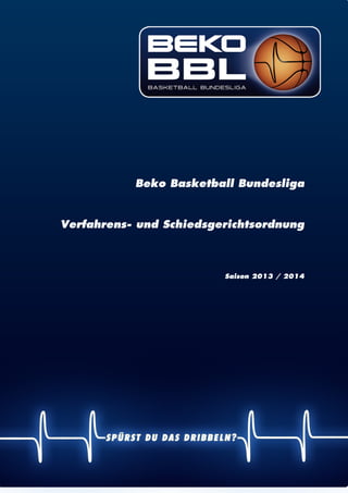 | 1
Beko Basketball Bundesliga
Verfahrens- und Schiedsgerichtsordnung
Saison 2013 / 2014
 