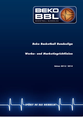 | 1
Beko Basketball Bundesliga
Werbe- und Marketingrichtlinien
Saison 2013/ 2014
 