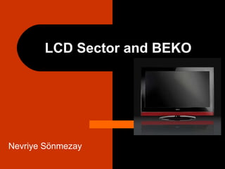LCD Sector and BEKO Nevriye Sönmezay  