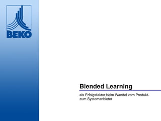 Blended Learning als Erfolgsfaktor beim Wandel vom Produkt- zum Systemanbieter 