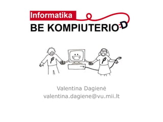 Valentina Dagienė
valentina.dagiene@vu.mii.lt
 