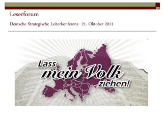Leserforum
Deutsche Strategische Leiterkonferenz 21. Oktober 2011
 