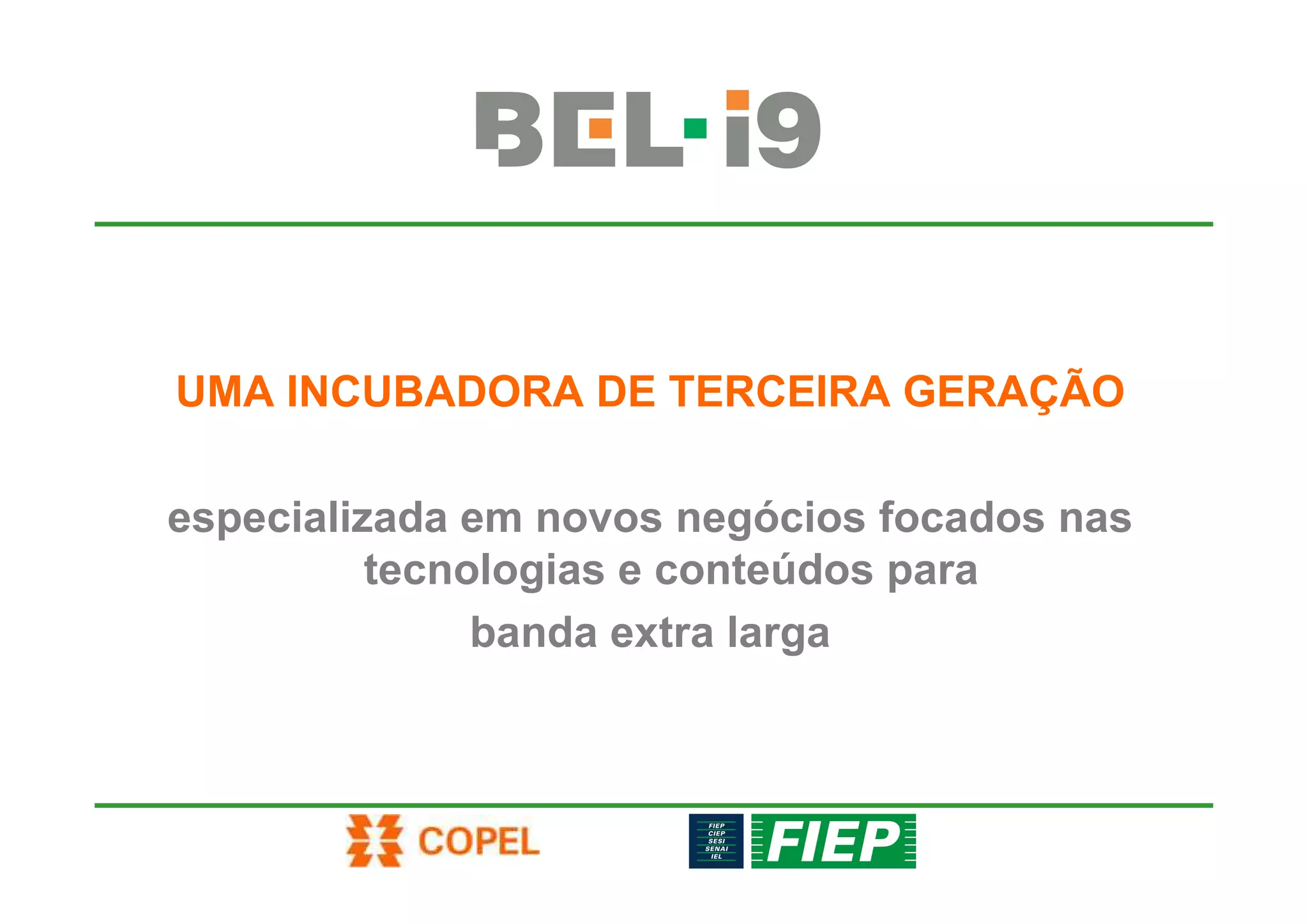 UMA INCUBADORA DE TERCEIRA GERAÇÃO

especializada em novos negócios focados nas
          tecnologias e conteúdos para
               banda extra larga
 