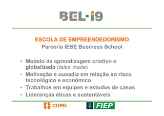 ESCOLA DE EMPREENDEDORISMO
       Parceria IESE Business School

• Modelo de aprendizagem criativo e
  globalizado (tailor made)
• Motivação e ousadia em relação ao risco
  tecnológico e econômico
• Trabalhos em equipes e estudos de casos
• Lideranças éticas e sustentáveis
 