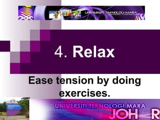 4.  Relax   Ease tension by doing exercises. 