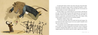 O comerciante chorou, chorou, mas estava claro que a Fera não mu­da­
ria de ideia. Para ganhar tempo e poder se despedir da família, o comer­
ciante disse que ia buscar sua filha, a mais moça das três. Com um peso no
co­ra­ção, montou no cavalo e voltou para casa.
Quando chegou à sua casinha, Bela foi ao seu encontro, toda feliz por
ver o pai. Viu na mão dele a rosa que tinha trazido para ela. O pai contou às
três filhas a história da Fera. Bela ficou em silêncio. As duas mais ve­lhas, no
entanto, se quei­xaram e protestaram furiosas: Bela, como sempre, ti­nha
cria­do problema com mais um de seus estranhos pedidos.
Ela quebrou o silêncio e disse ao pai:
— Pai, não se preocupe. Nunca tive medo das feras dos bosques. Por
que ha­veria de temer uma fera que vive em um castelo? Amanhã vou lá
com você conhe­cer essa Fera.
O pai protestou, mas na manhã seguinte atravessaram o bosque em dire­
ção ao castelo. Seu cavalo se dirigia para lá sem hesitar, como se co­nhecesse
o caminho. Enquanto Bela ajudava o pai a deixar os cavalos no estábulo,
ninguém apareceu. Eles abriram a porta do castelo e seguiram pelo corredor
11A Bela e a Fera
 