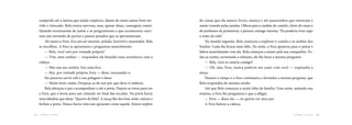 de coisas que ela amava: livros, música e até passari­nhos que entravam e
saíam voando pelas janelas. Olhou para o jardim do castelo, cheio de rosas e
de perfumes da primavera, e pensou consigo mesma: “Eu poderia viver aqui
o resto da vida”.
Na manhã seguinte, Bela começou a explorar o castelo e os jardins dos
fundos. Cada dia ficava mais feliz. De noite, a Fera aparecia para o jantar e
falava a­mavelmente com ela. Bela começou a an­siar pela sua companhia. To­
das as noites, terminada a refeição, ele lhe fazia a mesma pergunta:
— Bela, você se casaria comigo?
— Oh, não, Fera, nunca poderia me casar com você — respondia a
moça.
Passava o tempo e a Fera continuava a formular a mesma pergunta, que
Bela res­pondia do mesmo modo.
Até que Bela começou a sentir falta da família. Uma noite, notando sua
tristeza, a Fera lhe perguntou o que a afligia.
— Fera — disse ela —, eu queria ver meu pai.
A Fera baixou a cabeça.
comprido até a lareira que ainda crepitava, diante de ou­tro jantar bem ser­
vido e intocado. Bela estava nervosa, mas, apesar disso, conseguiu comer.
Quando terminaram de jantar e se perguntavam o que aconteceria, ouvi­
ram um estrondo de portas e passos pesados que se aproximavam.
Ali estava a Fera. Era um ser enorme, peludo, horrível e assustador. Bela
se encolheu. A Fera se aproximou e perguntou amavelmente:
— Bela, você veio por vontade pró­­­­pria?
— Vim, meu senhor — respondeu ela fazendo uma reverência com a
cabeça.
— Não sou seu senhor. Sou uma fera.
— Sim, por vontade própria, Fera — disse, encarando-o.
Ele pareceu sorrir sob a sua pelagem e disse:
— Muito bem, então. Despeça-se do seu pai, que deve ir embora.
Bela abraçou o pai e acompanhou-o até a porta. Depois se virou para ver
a Fera, que a levou para um cômodo no final das escadas. Na porta havia
uma tabuleta que dizia: “Quarto da Bela”. A moça lhe deu boa-noite, entrou e
fechou a porta. Nunca havia visto um aposento como aquele. Estava repleto
1312 A Bela e a FeraA Bela e a Fera
 