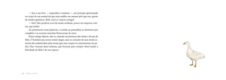 — Sou a sua Fera — respondeu o homem —, um príncipe aprisionado
no corpo de um animal até que uma mulher me amasse pelo que sou, apesar
da minha aparência. Bela, você se casaria comigo?
— Sim! Não perderia você de modo nenhum, pouco me importa a for­
ma que tenha!
Ao pronunciar essas palavras, o castelo na penumbra se iluminou por
completo e as roseiras murchas floresceram de novo.
Pouco tempo depois, eles se casaram na presença das irmãs e do pai de
Bela. O bondoso pai estava muito alegre, mas os corações de suas irmãs es­
tavam tão endurecidos pela inveja que seus corpos se converteram em pe­
dra. Elas viraram duas estátuas, que ficaram para sempre observando a
felicida­de de Bela e de seu esposo.
18 A Bela e a Fera
 