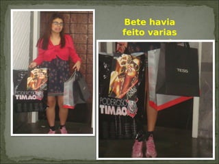 Bete havia
feito varias
compras!
 