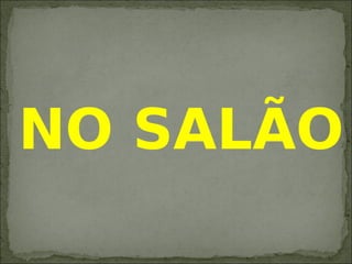 NO SALÃO
 