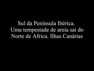 Sul da Península Ibérica. Uma tempestade de areia sai do Norte de Africa. Ilhas Canárias
