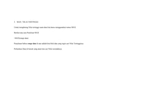 3. MAX / NILAI TERTINGGI
Untuk menghitung Nilai tertinggi suatu data kita harus menggunakan rumus MAX
Berikut tata cara Penulisan MAX
=MAX(range data)
Penjelasan bahwa range data di atas adalah kita blok data yang ingin cari Nilai Tertingginya
Perhatikan Data di bawah yang akan kita cari Nilai terendahnya
 