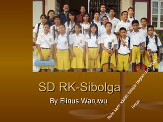 SD RK-Sibolga By Elinus Waruwu Moto kami adalah belajar bagian dari hidup ! Horas 