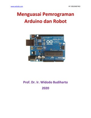 www.widodo.com HP: 08569887483
Menguasai Pemrograman
Arduino dan Robot
Prof. Dr. Ir. Widodo Budiharto
2020
 