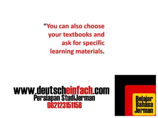 “You can also choose 
your textbooks and 
ask for specific 
learning materials. 
 