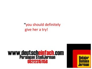 “you should definitely 
give her a try! 
 