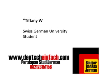 “Tiffany W 
Swiss German University 
Student 
 