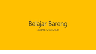Belajar Bareng
Jakarta, 12 Juli 2020
 