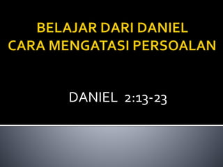 DANIEL 2:13-23
 