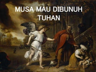 MUSA MAU DIBUNUH
TUHAN
 
